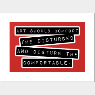 Art Should Comfort The Disturbed, And Disturb The Comfortable. Posters and Art